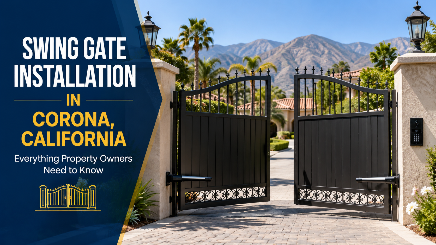 Swing Gate Installation in Corona, California: Everything Property Owners Need to Know